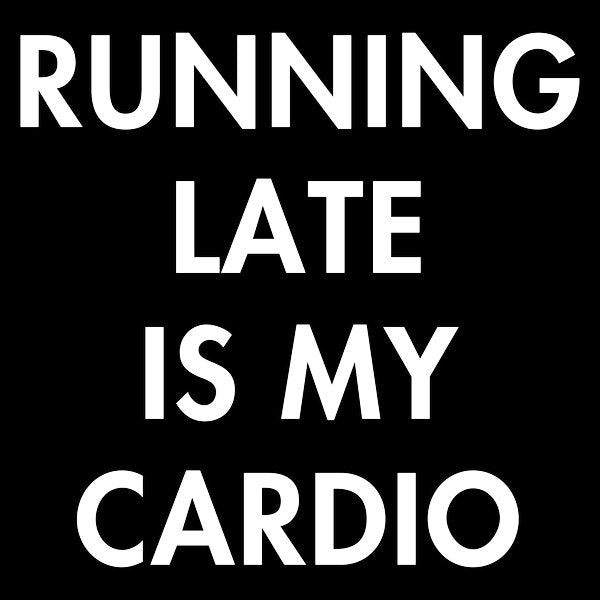 Running Late Is My Cardio 6 - Adult & Kids T-Shirts, Sweatshirts & Hoodies apparel design preview 1