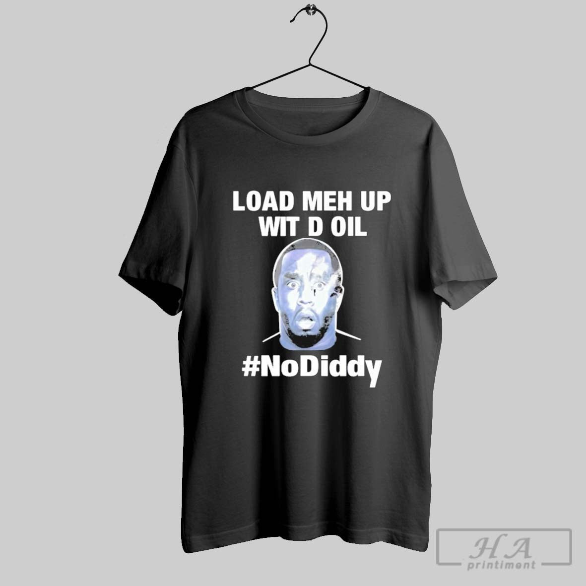 Sean Combs Load Meh Up Wit D Oil No Diddy - Adult & Kids T-Shirts, Sweatshirts & Hoodies apparel design preview 1