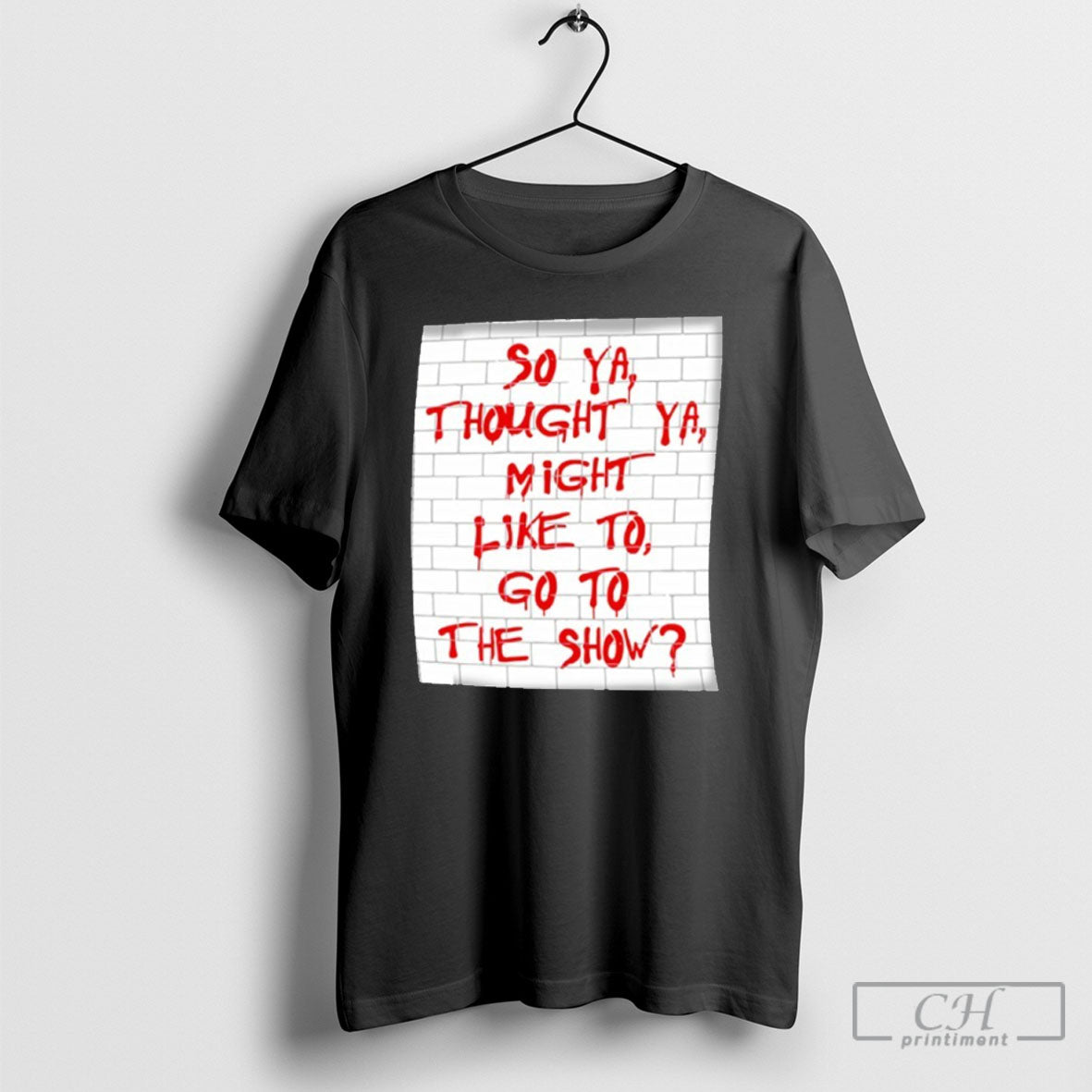 So Ya Thought You Might Like To Go The Show - Adult & Kids T-Shirts, Sweatshirts & Hoodies apparel design preview 1
