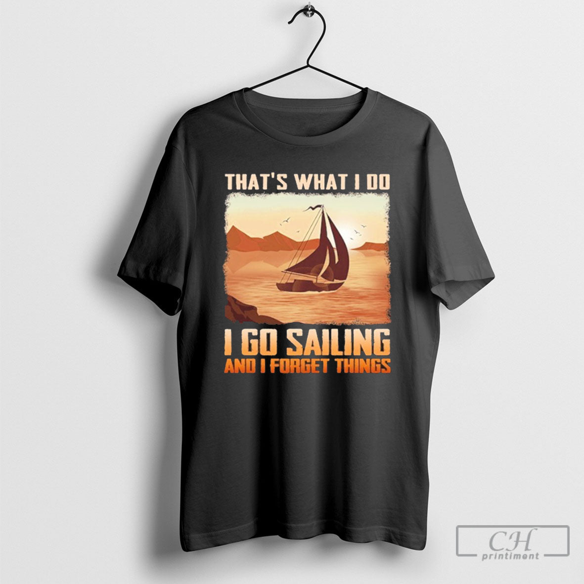 Thats What I Do Go Sailing And Forget Things - Adult & Kids T-Shirts, Sweatshirts & Hoodies apparel design preview 1