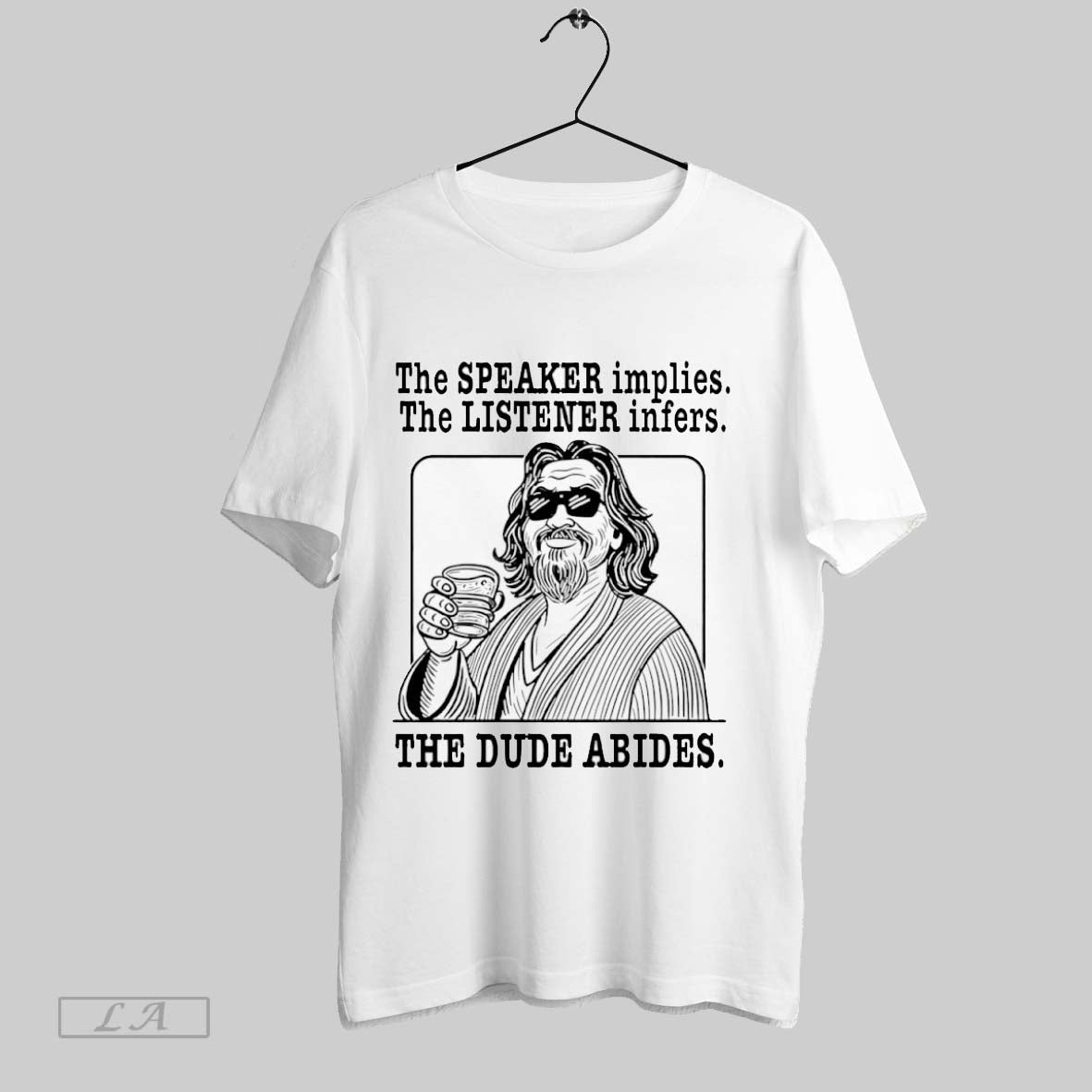 The Big Lebowski Speaker Implies Listener Infers Dude - Adult & Kids T-Shirts, Sweatshirts & Hoodies apparel design preview 1