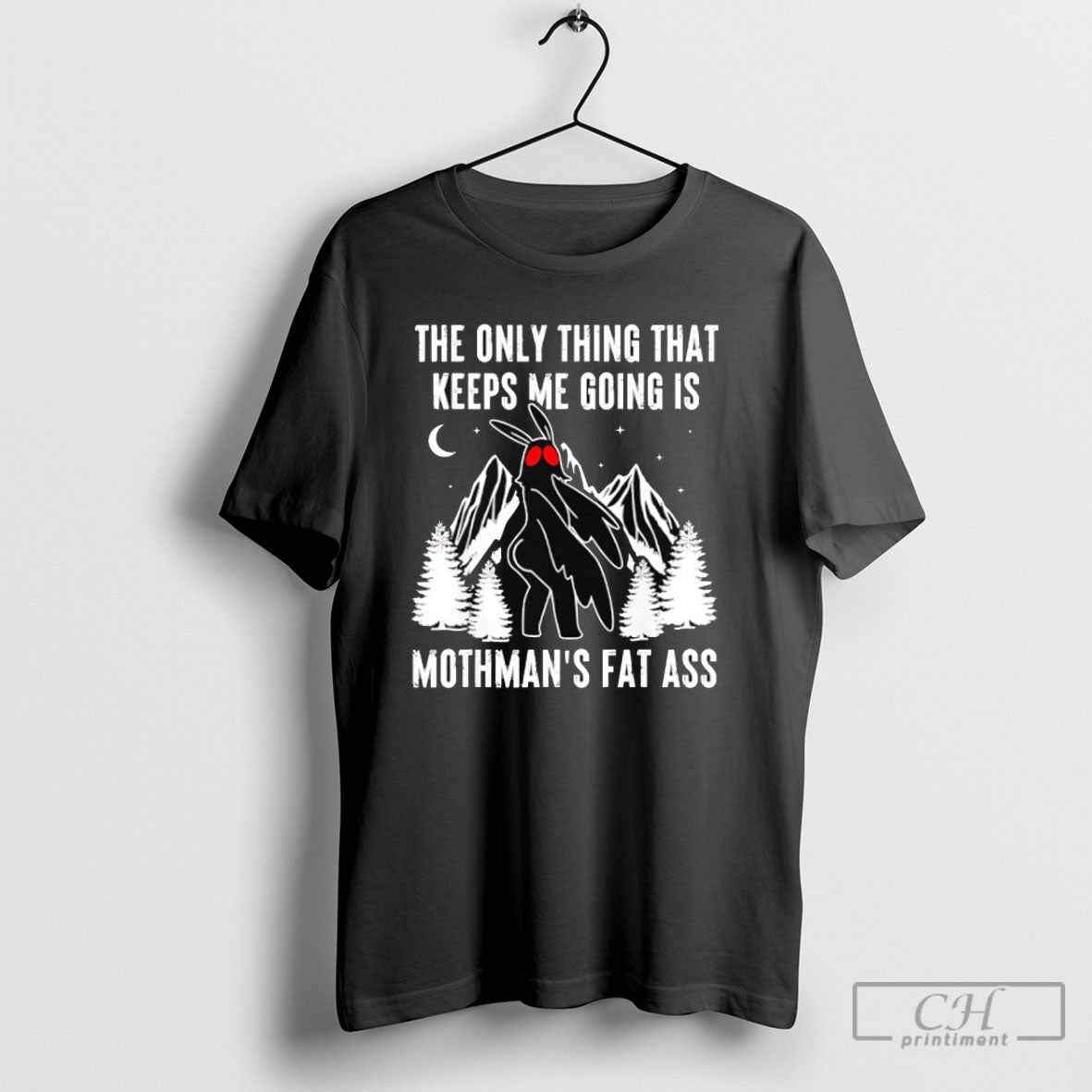 The Only Thing That Keeps Me Going Is Mothmans Fat - Adult & Kids T-Shirts, Sweatshirts & Hoodies apparel design preview 1