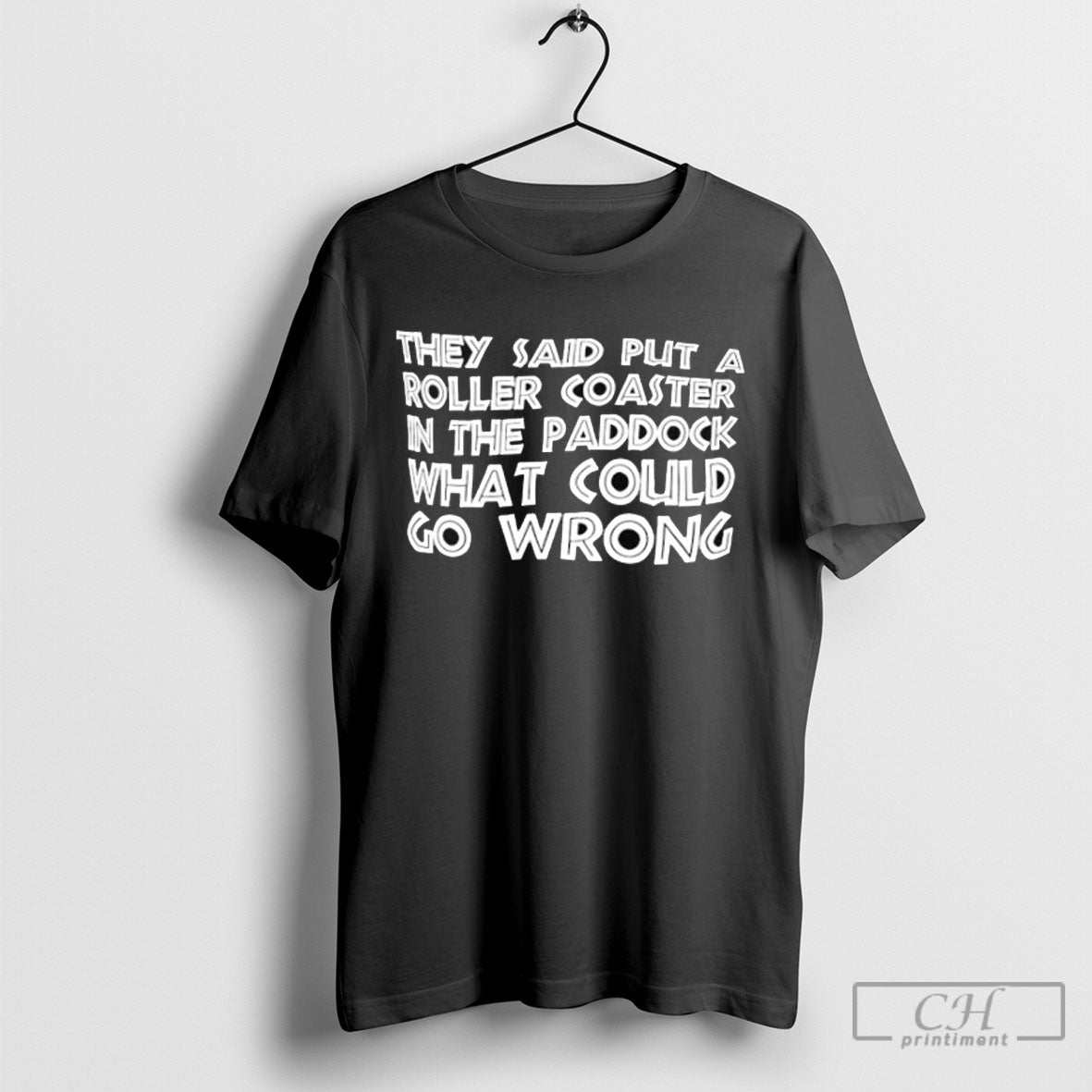 They Said Put A Roller Coaster In The Paddock What - Adult & Kids T-Shirts, Sweatshirts & Hoodies apparel design preview 1