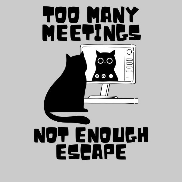Too Many Meetings Not Enough Escape - Adult & Kids T-Shirts, Sweatshirts & Hoodies apparel design preview 1