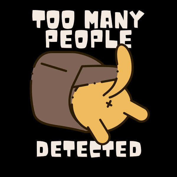 Too Many People Detected - Adult & Kids T-Shirts, Sweatshirts & Hoodies apparel design preview 1
