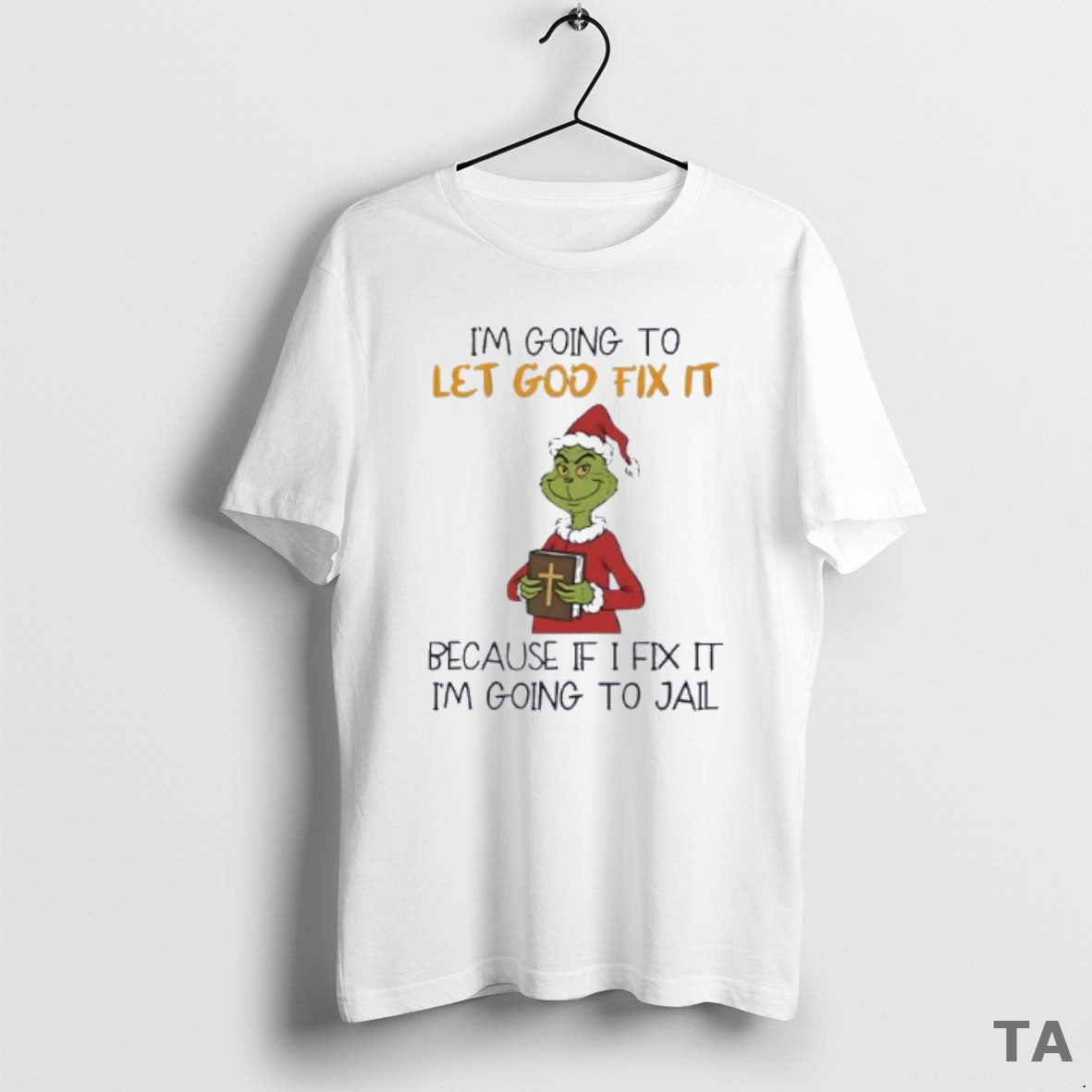 Top Grinch Im Going To Let God Fix It Because If I - Adult & Kids T-Shirts, Sweatshirts & Hoodies apparel design preview 1