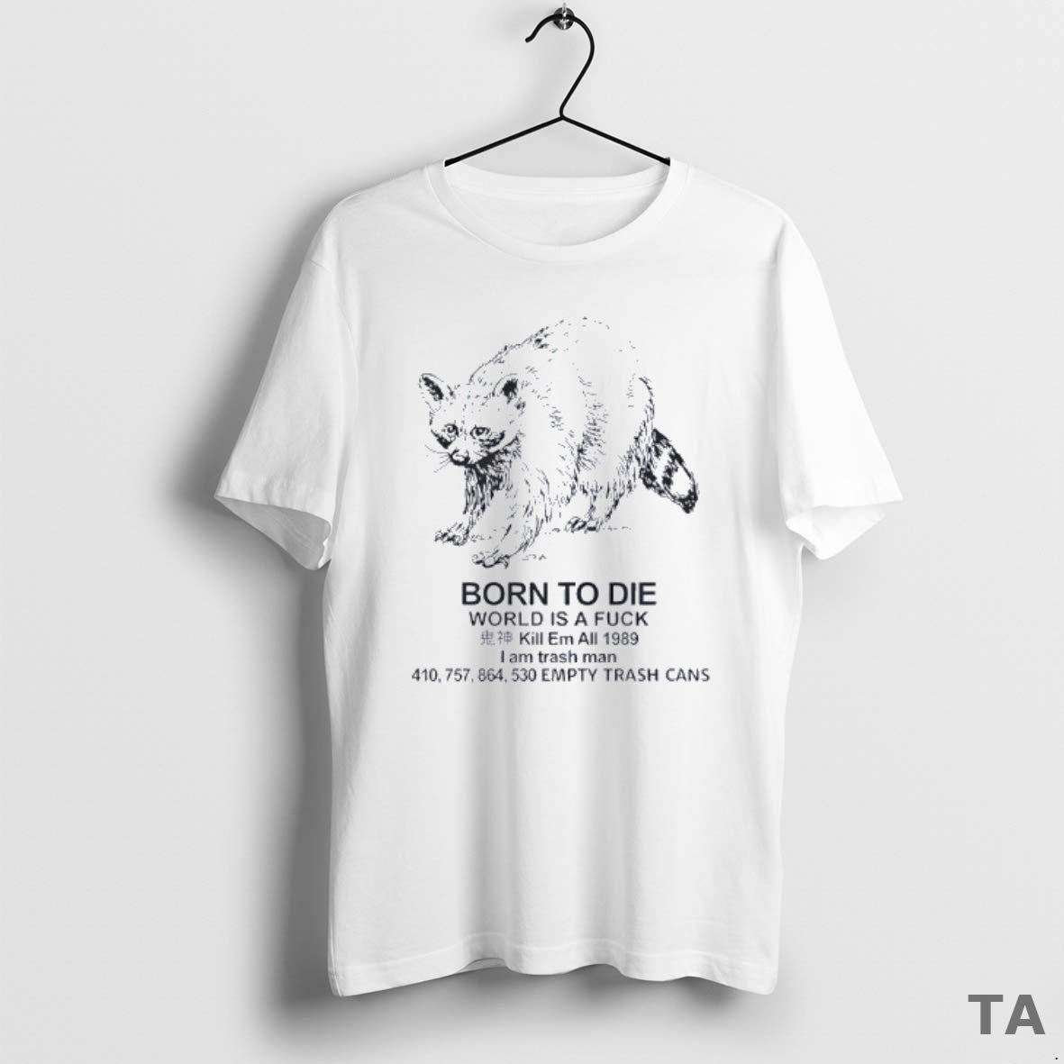 Top Raccoon Born To Die World Is A Fuck Kill Em All - Adult & Kids T-Shirts, Sweatshirts & Hoodies apparel design preview 1
