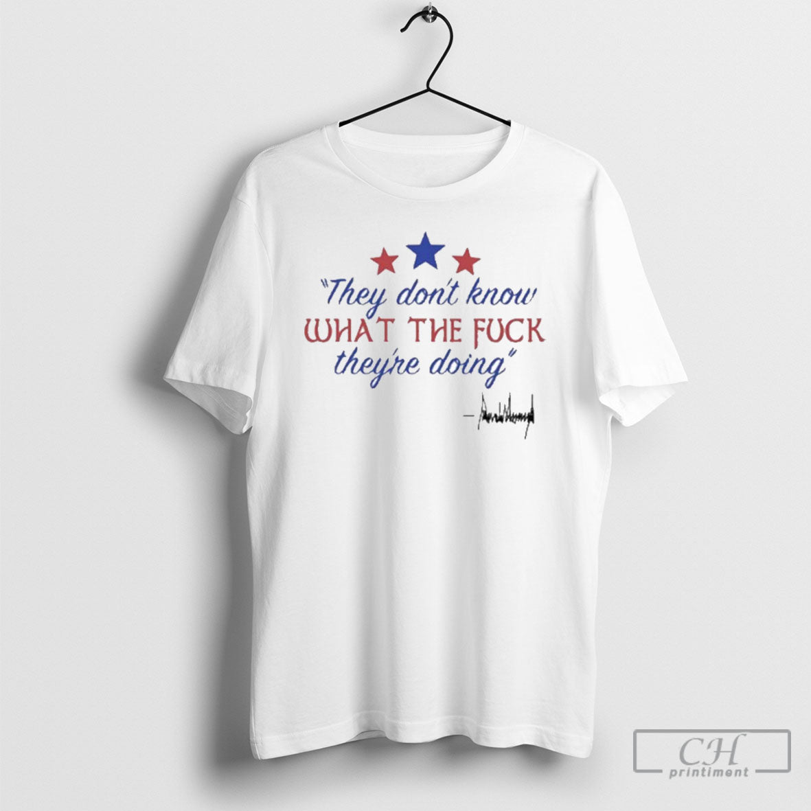 Trump They Dont Know Wtf Theyre Doing - Adult & Kids T-Shirts, Sweatshirts & Hoodies apparel design preview 1