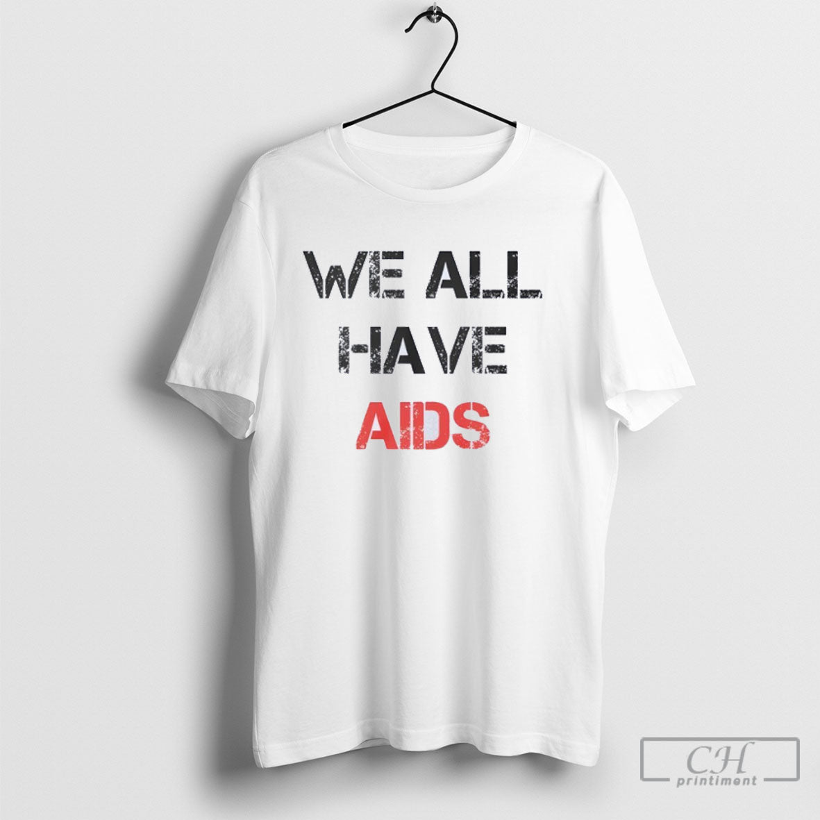 We All Have Aids - Adult & Kids T-Shirts, Sweatshirts & Hoodies apparel design preview 1