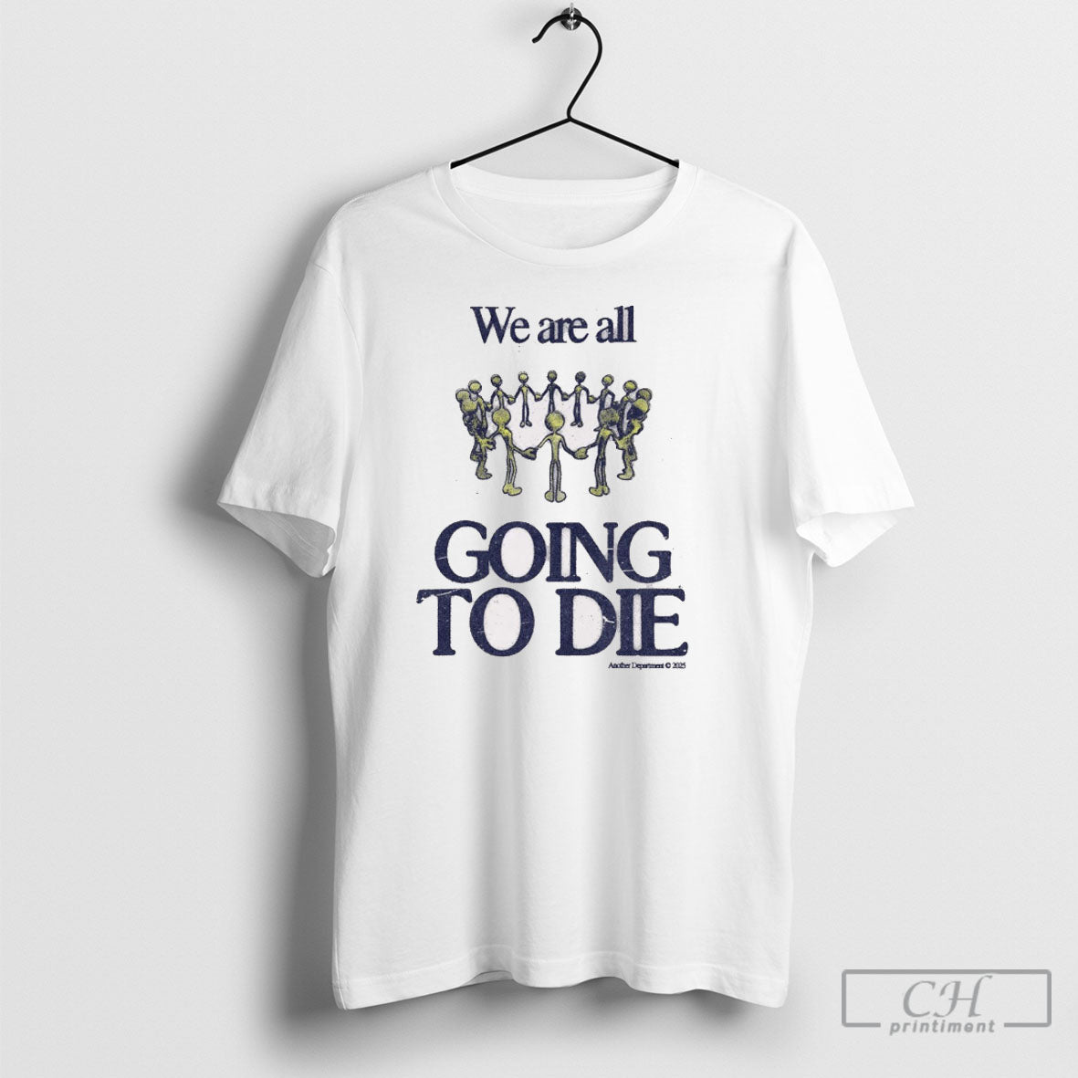 We Are All Going To Die Another Department 2025 - Adult & Kids T-Shirts, Sweatshirts & Hoodies apparel design preview 1