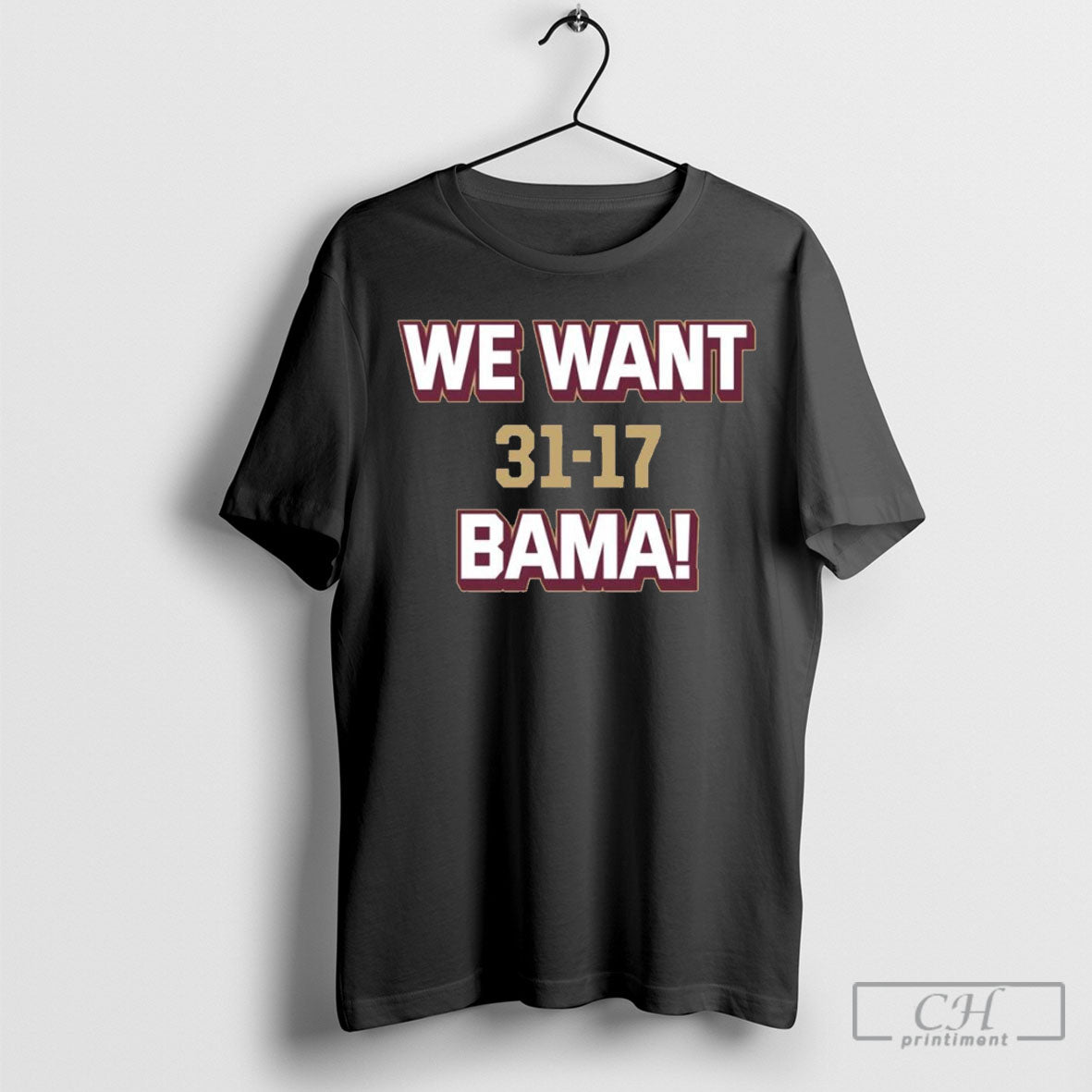We Want Bama Florida State Seminoles 31 17 Alabama - Adult & Kids T-Shirts, Sweatshirts & Hoodies apparel design preview 1