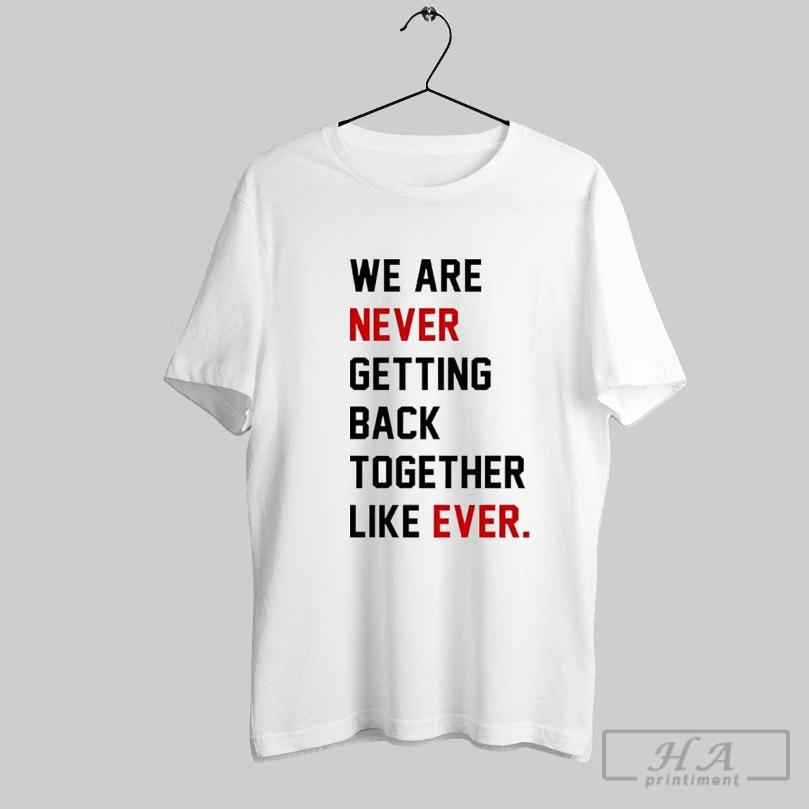 We Are Never Getting Back Together Like Ever Taylor - Adult & Kids T-Shirts, Sweatshirts & Hoodies apparel design preview 1