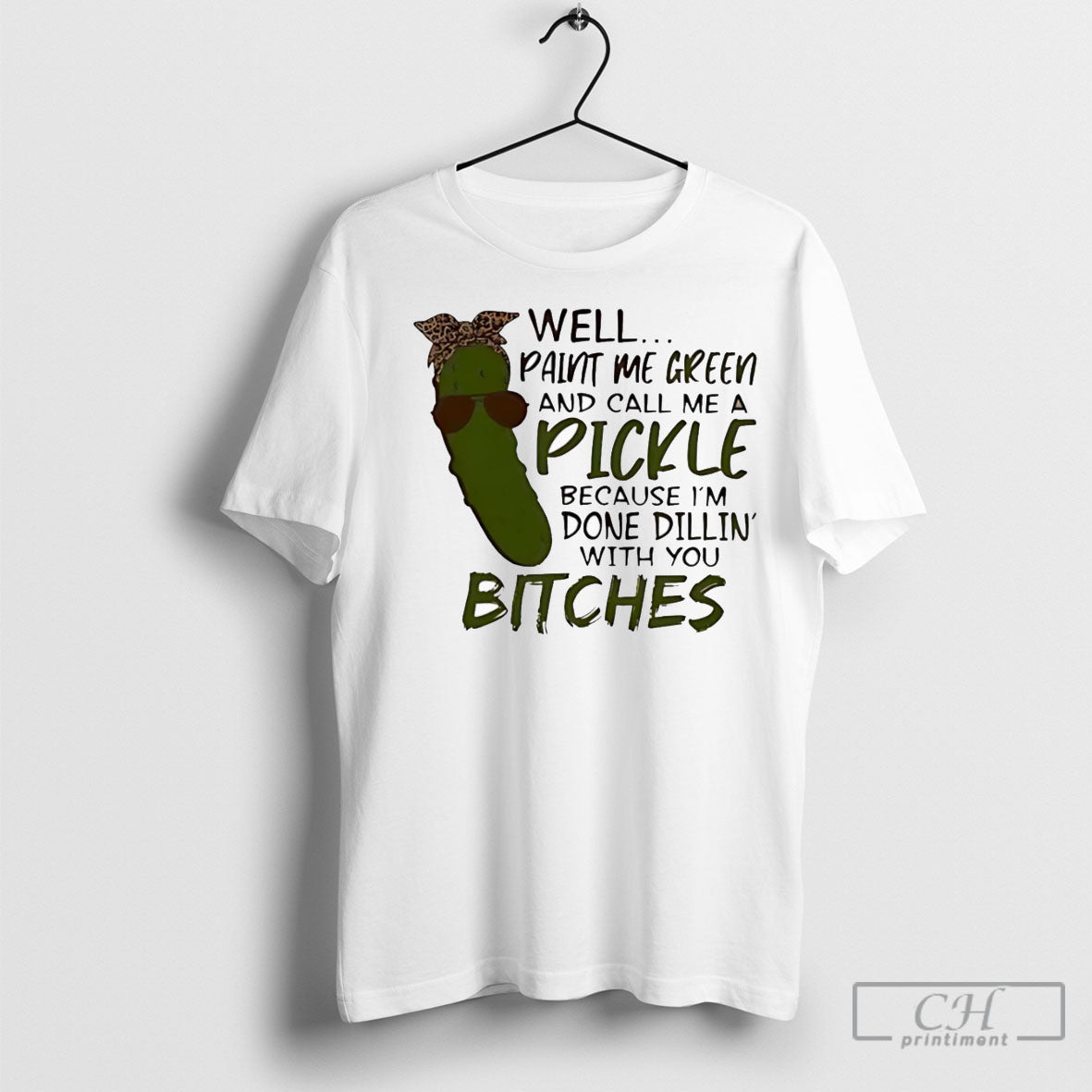 Well Paint Me Green And Call A Pickle Because Im Done - Adult & Kids T-Shirts, Sweatshirts & Hoodies apparel design preview 1