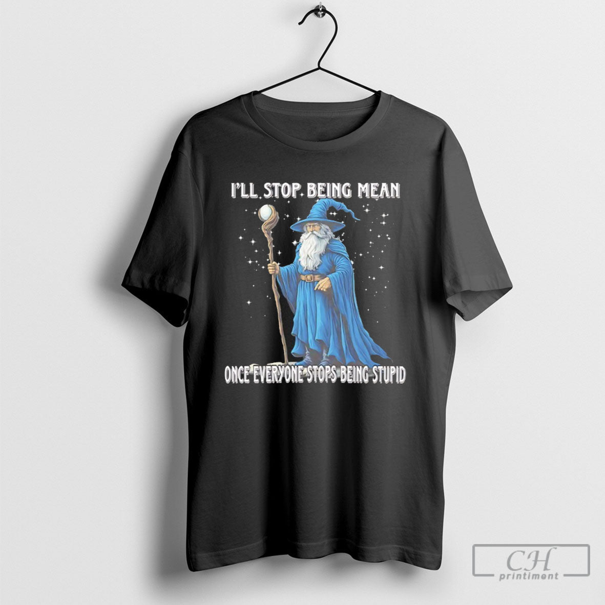Wizard Ill Stop Being Mean Once Everyone Stops Stupid - Adult & Kids T-Shirts, Sweatshirts & Hoodies apparel design preview 1