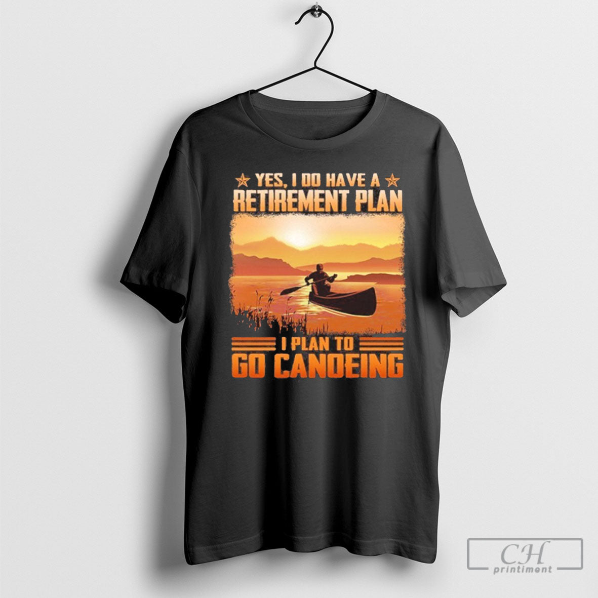 Yes I Do Have A Retirement Plan To Go Canoeing - Adult & Kids T-Shirts, Sweatshirts & Hoodies apparel design preview 1