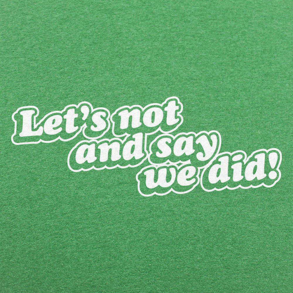Let's Not And Say We Did! - Adult & Kids T-Shirts, Sweatshirts & Hoodies apparel design preview 1