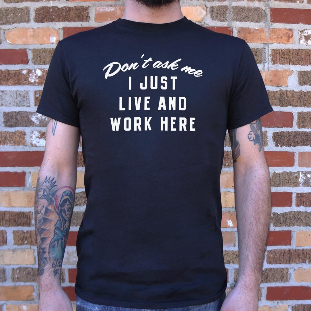 I Just Live And Work Here - Adult & Kids T-Shirts, Sweatshirts & Hoodies apparel design preview 1