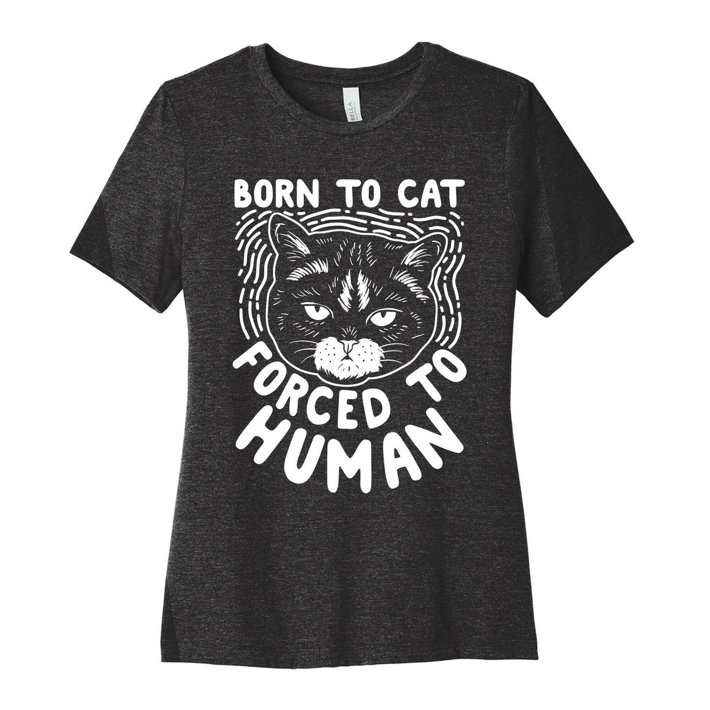 Born To Cat Forced Human Womens Cotton - Adult & Kids T-Shirts, Sweatshirts & Hoodies apparel design preview 1