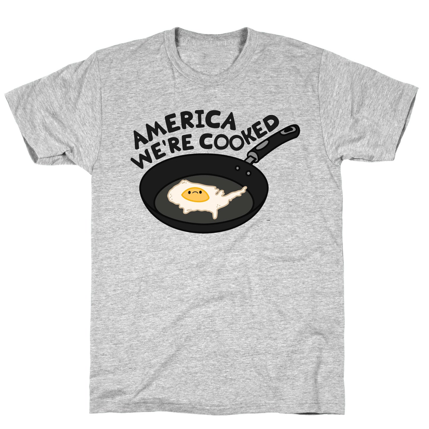 America Were Cooked - Adult & Kids T-Shirts, Sweatshirts & Hoodies apparel design preview 1