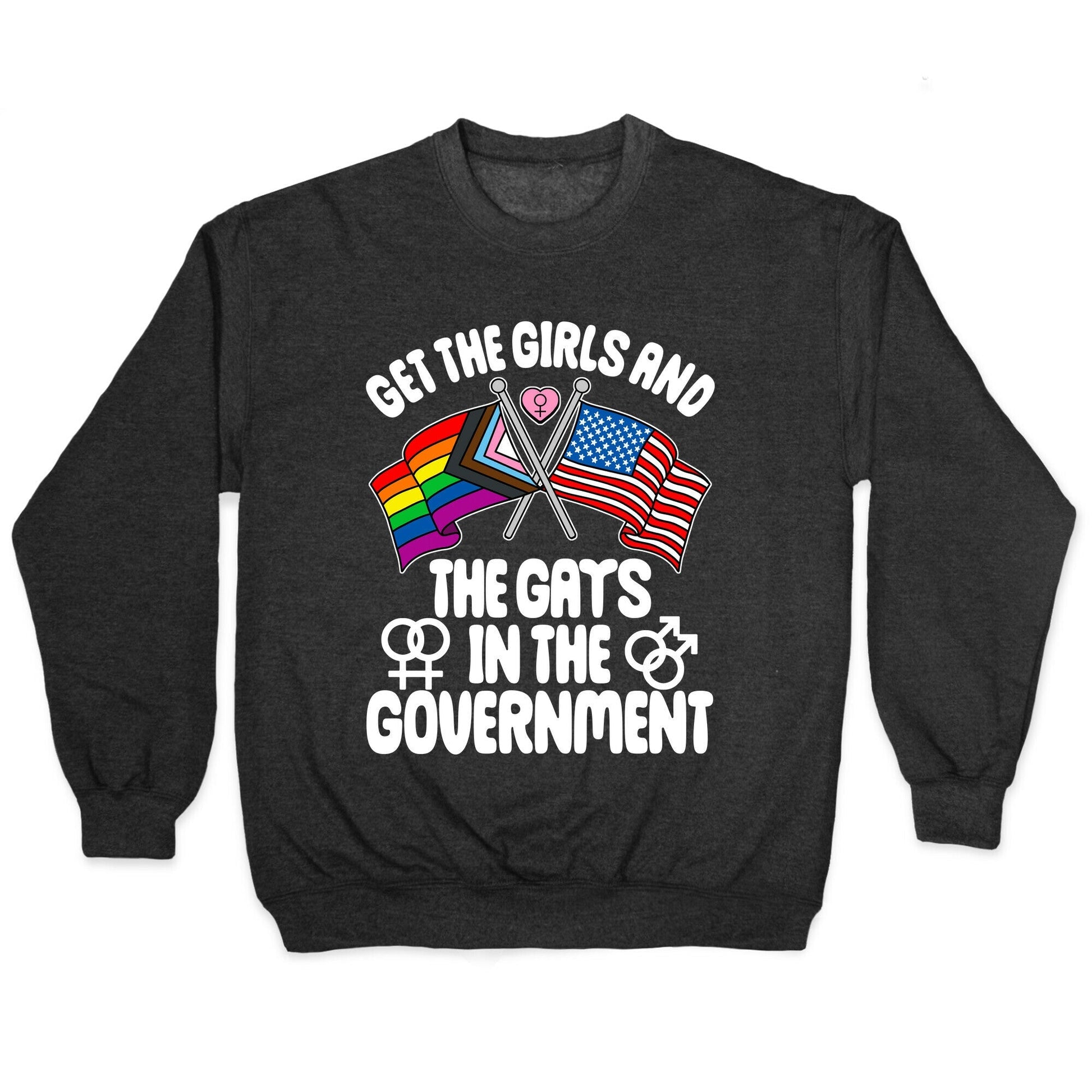 Get The Girls and Gays In Government Crewneck - Adult & Kids T-Shirts, Sweatshirts & Hoodies apparel design preview 1