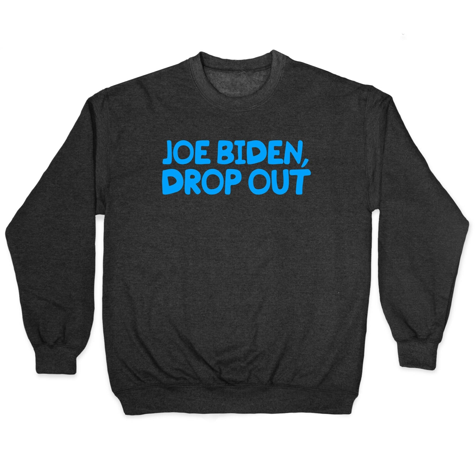 Joe Biden, Drop Out Crewneck - Adult & Kids T-Shirts, Sweatshirts & Hoodies apparel design preview 1