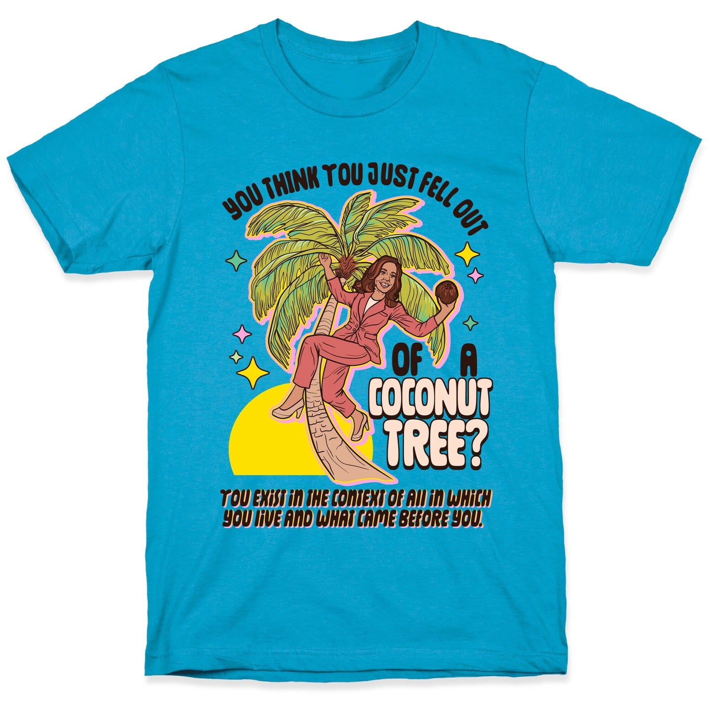You think just fell out of a coconut tree? Kamala - Adult & Kids T-Shirts, Sweatshirts & Hoodies apparel design preview 1