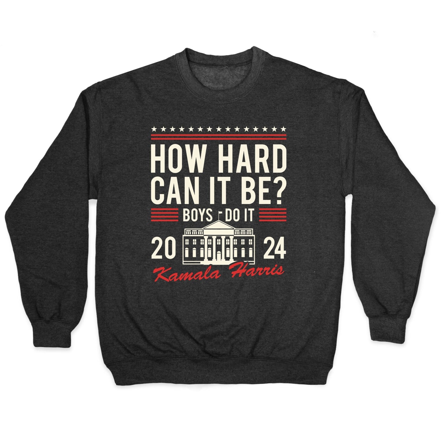 How Hard Can It Be? Kamala Harris 2024 Crewneck - Adult & Kids T-Shirts, Sweatshirts & Hoodies apparel design preview 1
