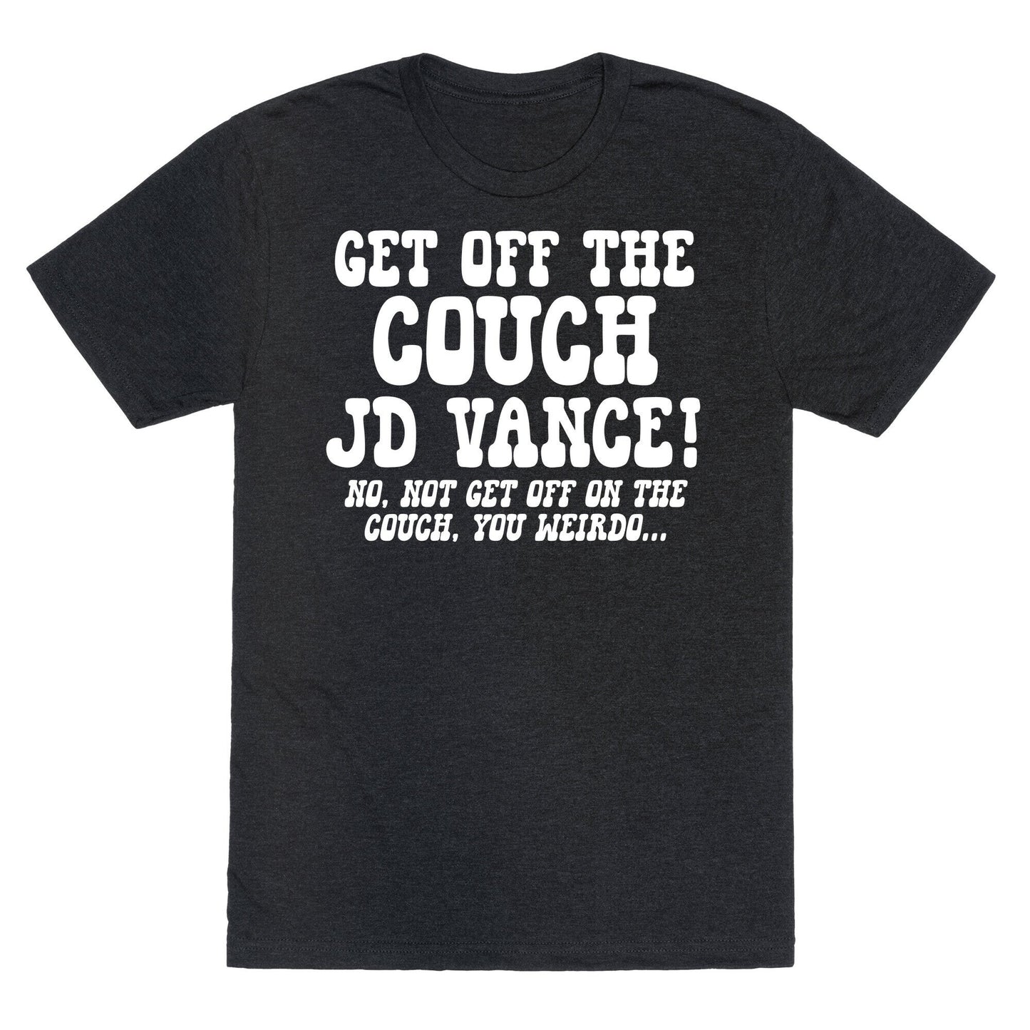 Get Off The Couch JD Vance Unisex Triblend - Adult & Kids T-Shirts, Sweatshirts & Hoodies apparel design preview 1