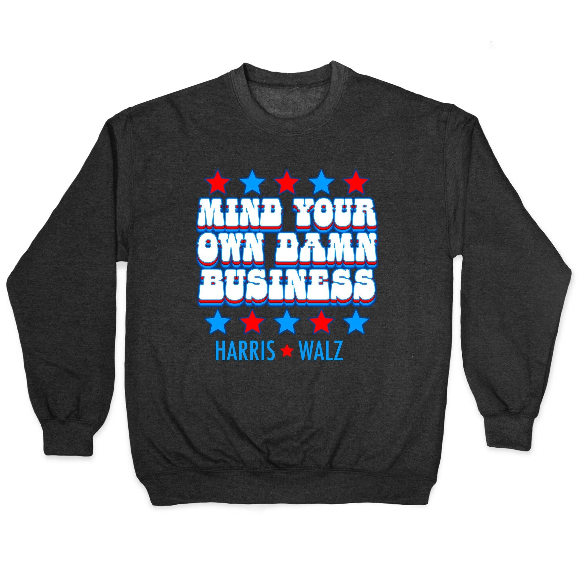 Mind Your Own Damn Business Harris Walz Crewneck - Adult & Kids T-Shirts, Sweatshirts & Hoodies apparel design preview 1