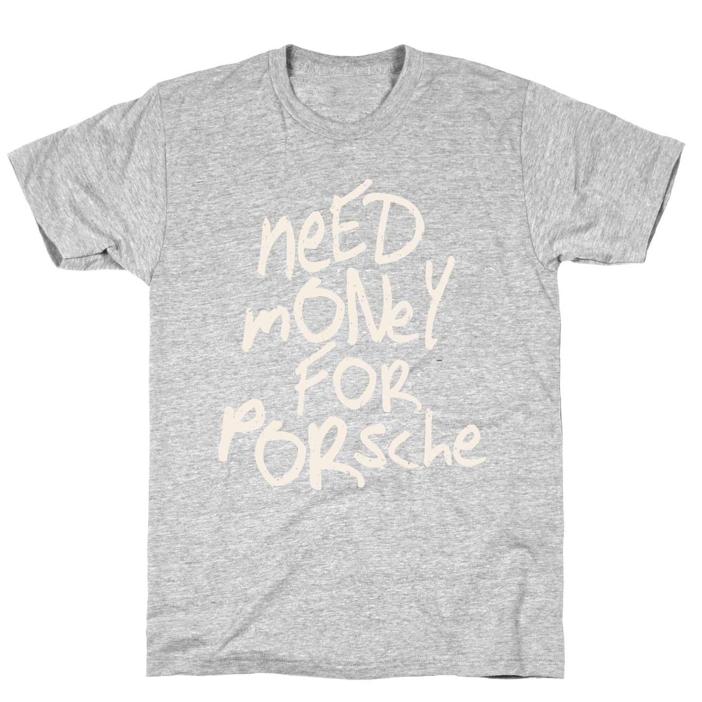 Need Money for Porsche - Adult & Kids T-Shirts, Sweatshirts & Hoodies apparel design preview 1