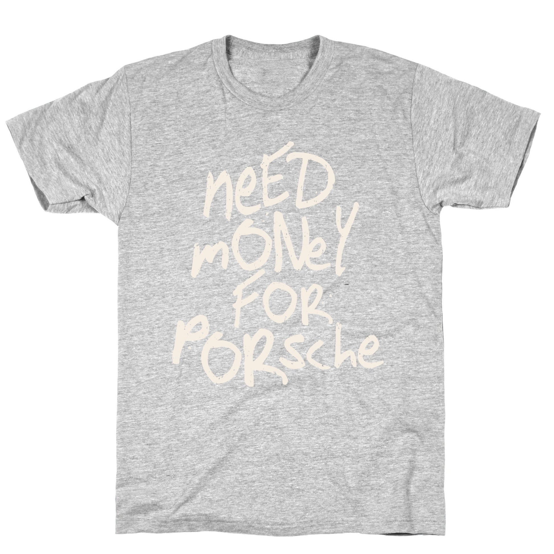 Need Money for Porsche - Adult & Kids T-Shirts, Sweatshirts & Hoodies apparel design preview 1