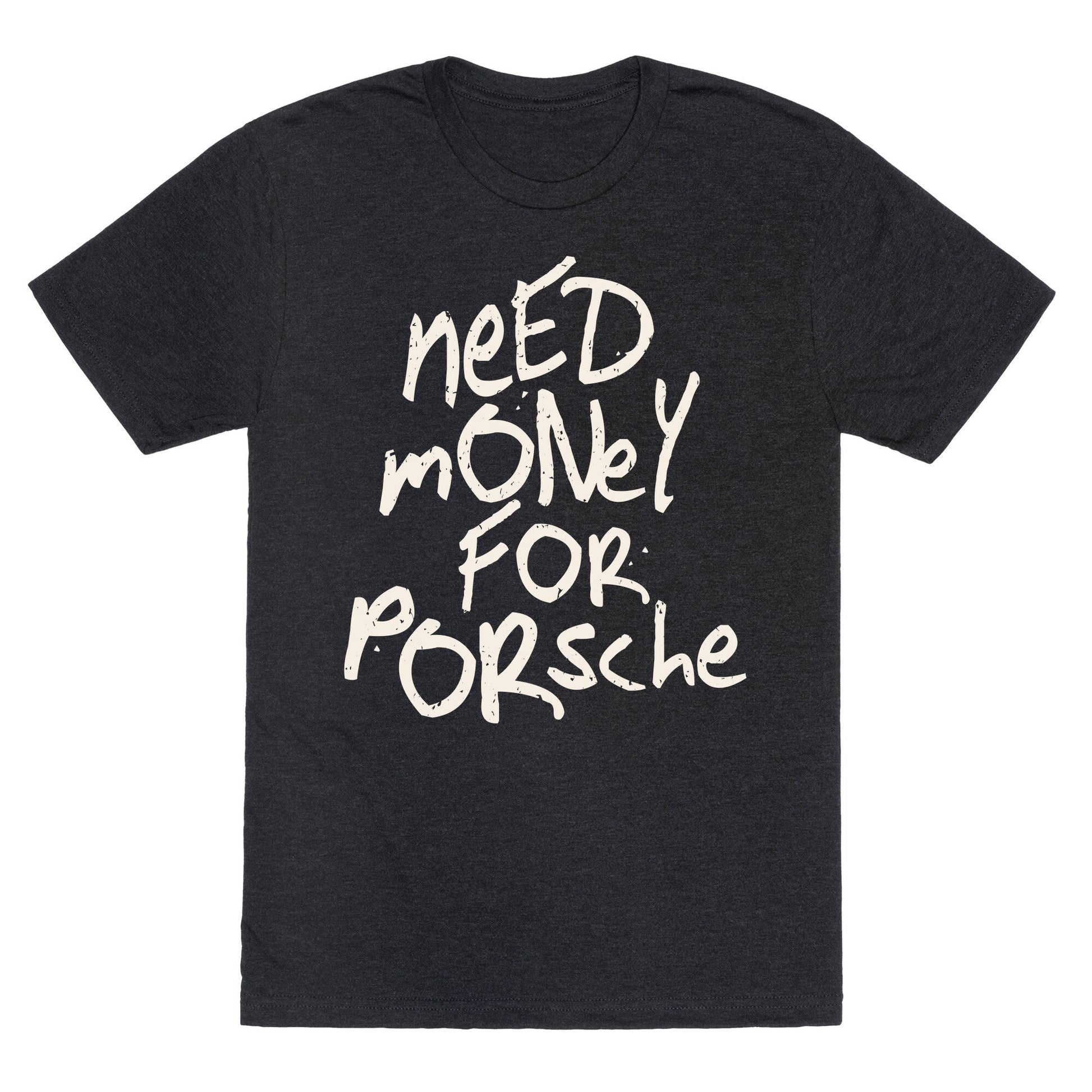 Need Money for Porsche Unisex Triblend - Adult & Kids T-Shirts, Sweatshirts & Hoodies apparel design preview 1