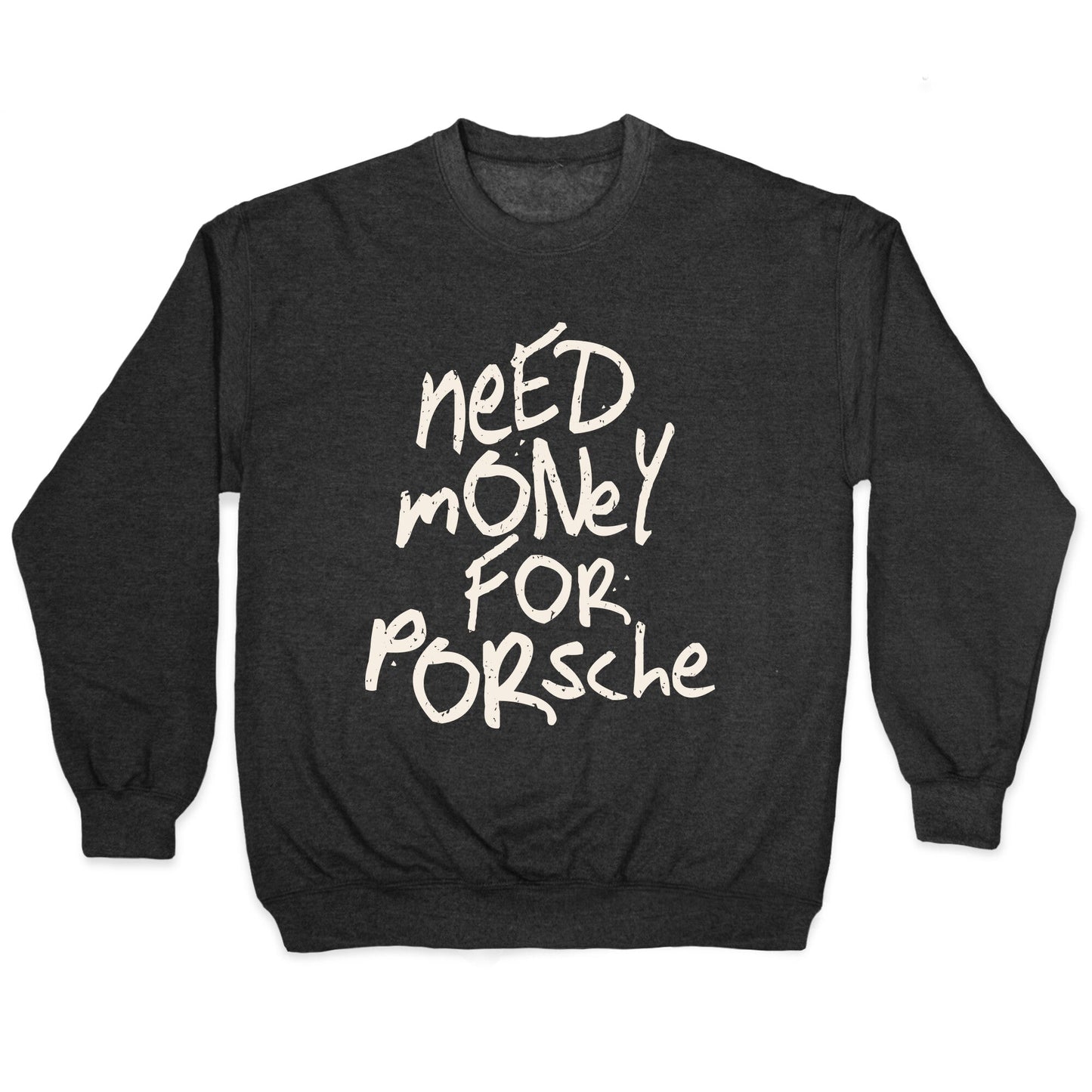 Need Money for Porsche Crewneck - Adult & Kids T-Shirts, Sweatshirts & Hoodies apparel design preview 1