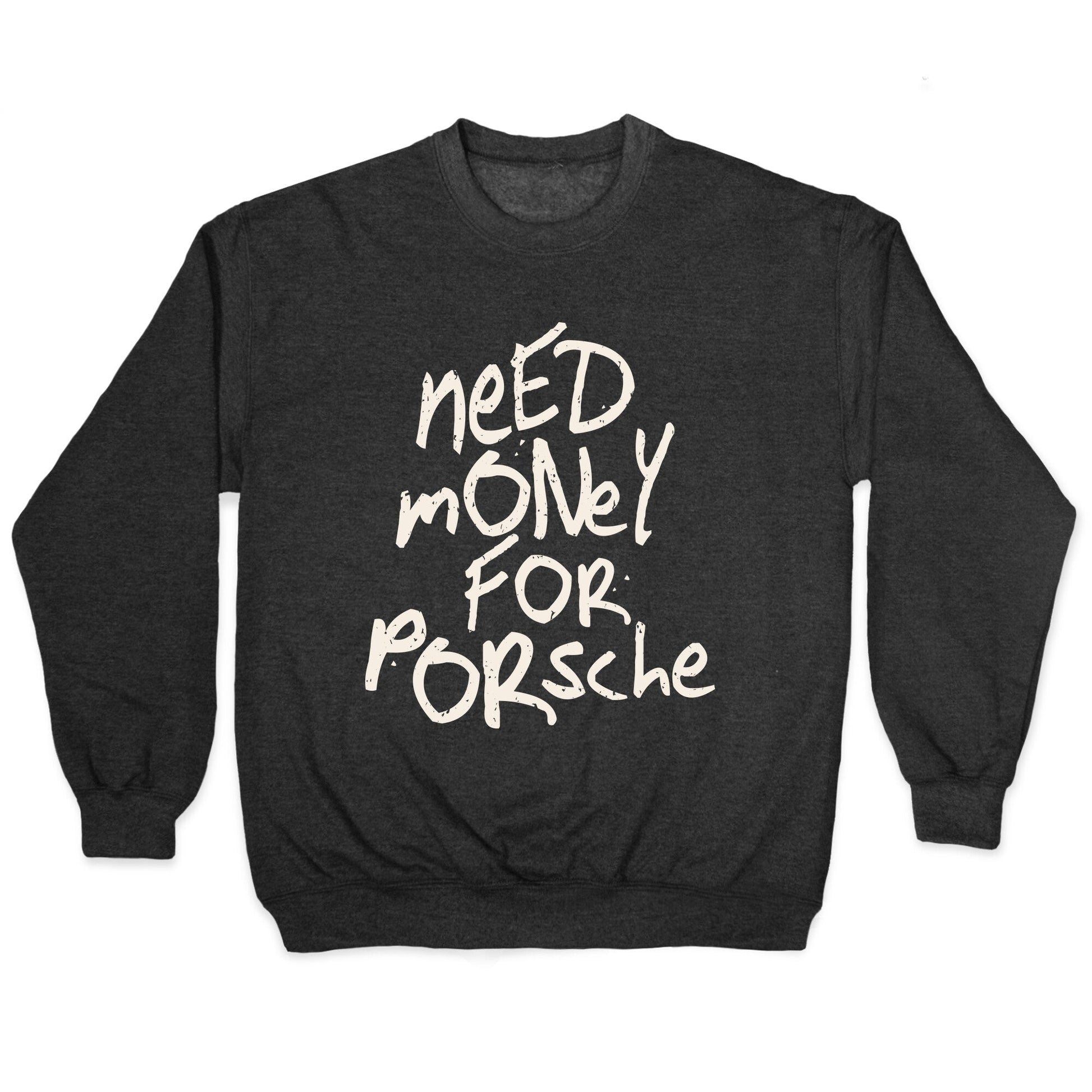 Need Money for Porsche Crewneck - Adult & Kids T-Shirts, Sweatshirts & Hoodies apparel design preview 1