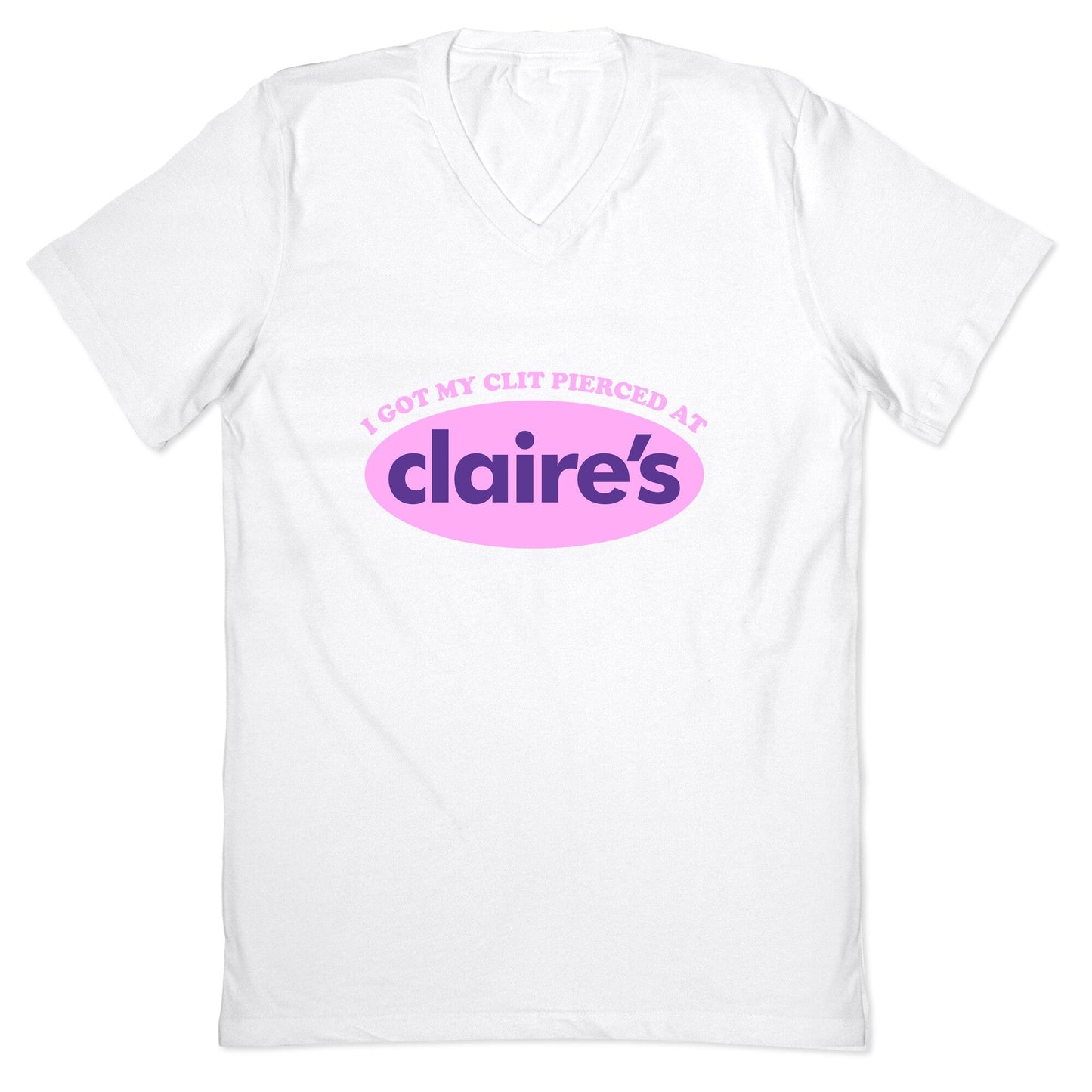 I Got My Clit Pierced At Claires V-Neck - Adult & Kids T-Shirts, Sweatshirts & Hoodies apparel design preview 1
