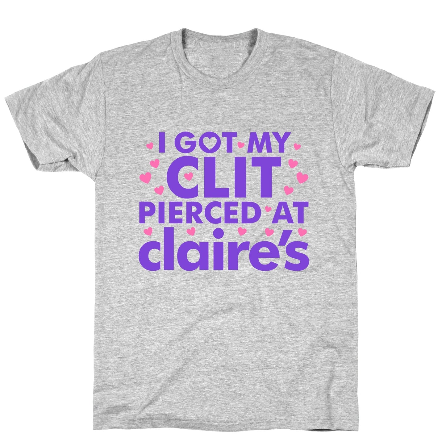 I Got My Clit Pierced At Claires Funny - Adult & Kids T-Shirts, Sweatshirts & Hoodies apparel design preview 1