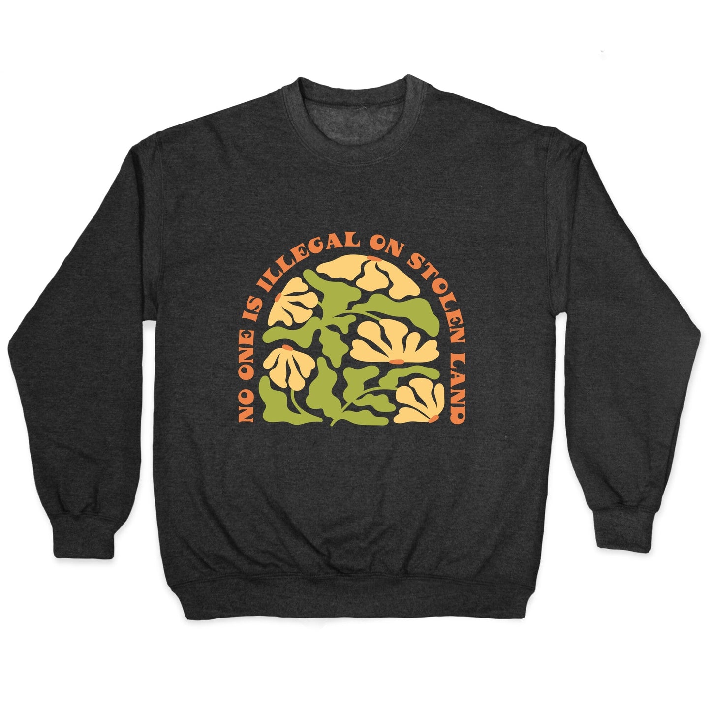 No One Is Illegal On Stolen Land Floral Crewneck - Adult & Kids T-Shirts, Sweatshirts & Hoodies apparel design preview 1