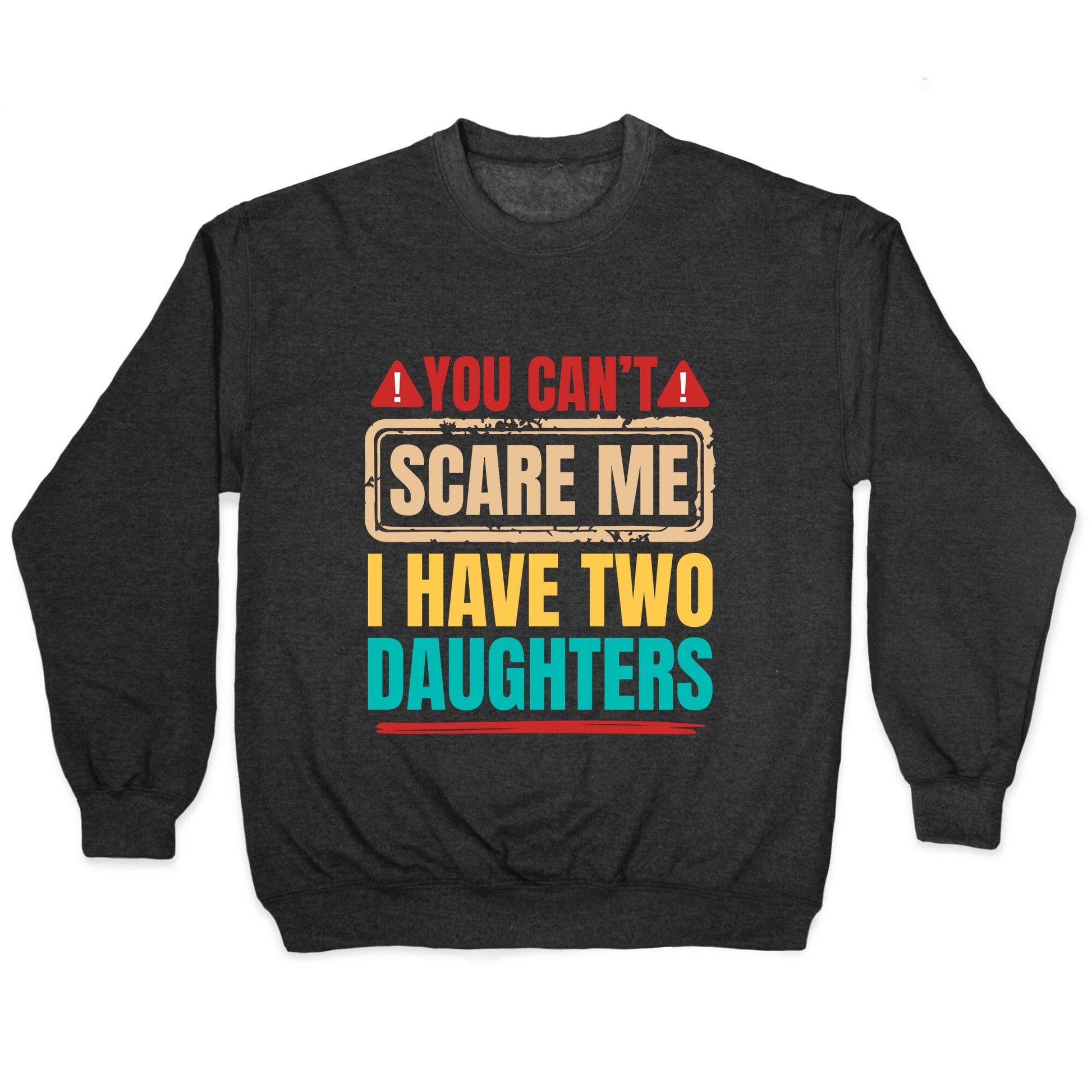 I Have Two Daughters Funny Dad Crewneck - Adult & Kids T-Shirts, Sweatshirts & Hoodies apparel design preview 1