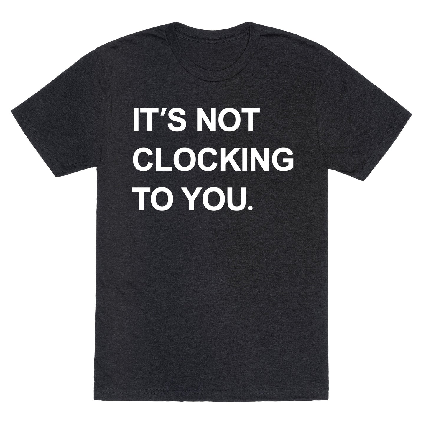 Its Not Clocking To You Bieber Unisex Triblend - Adult & Kids T-Shirts, Sweatshirts & Hoodies apparel design preview 1