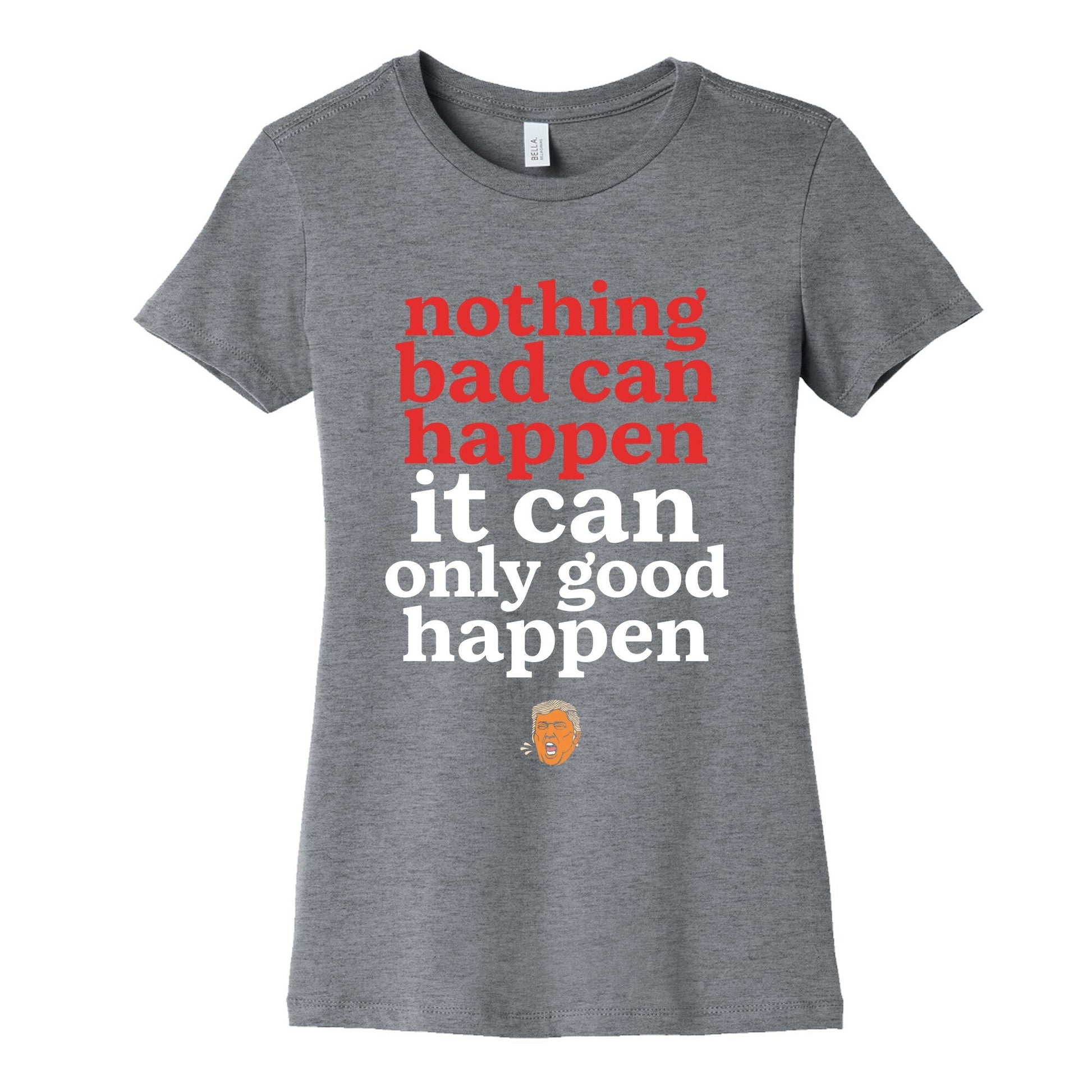Nothing Bad Can Happen Trump Womens Cotton - Adult & Kids T-Shirts, Sweatshirts & Hoodies apparel design preview 1