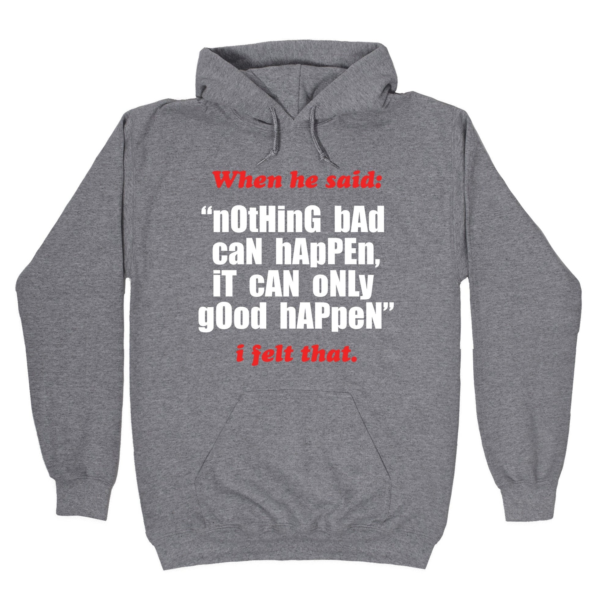 Nothing Bad Can Happen It Only Good - Adult & Kids T-Shirts, Sweatshirts & Hoodies apparel design preview 1