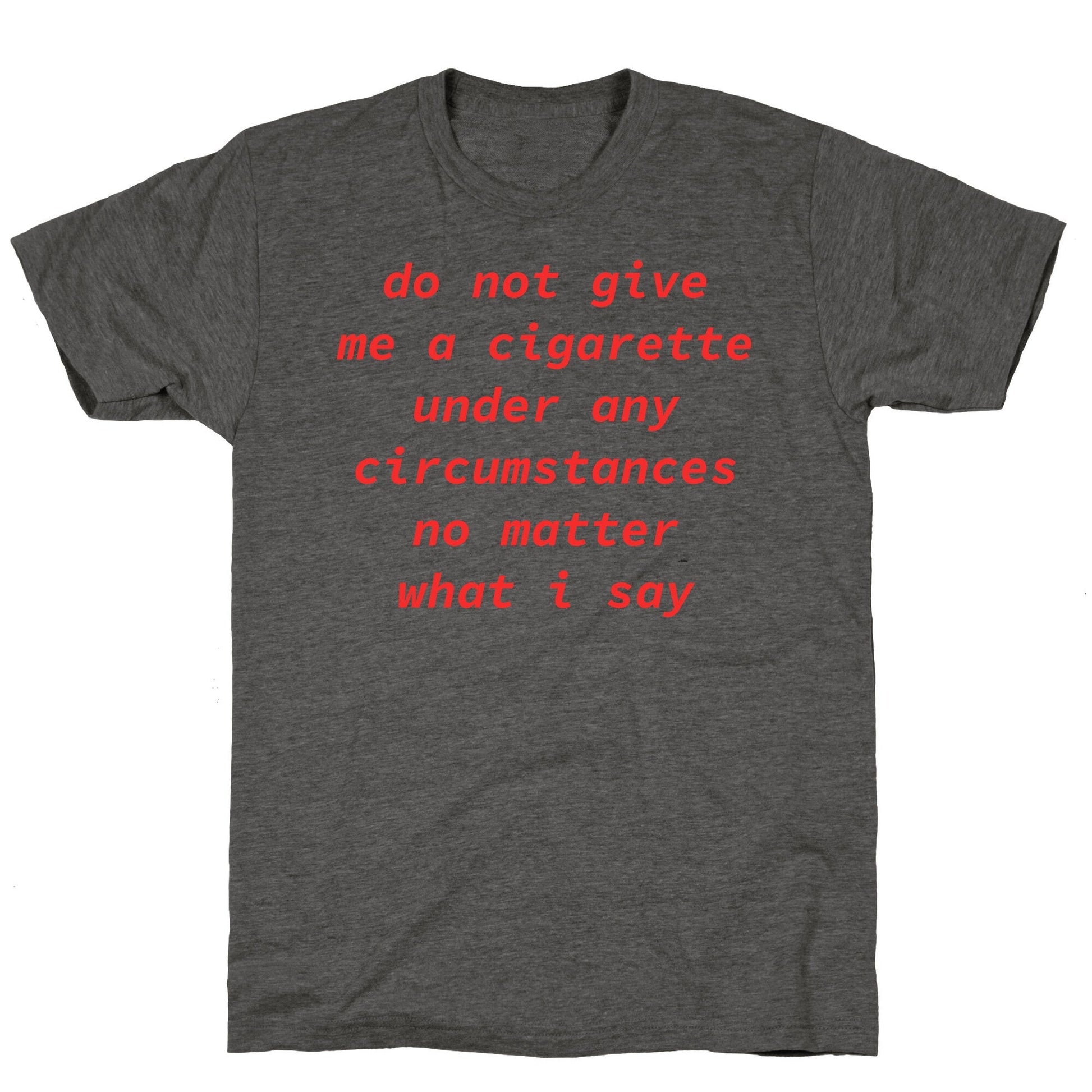 Do Not Give Me a Cigarette Unisex Triblend - Adult & Kids T-Shirts, Sweatshirts & Hoodies apparel design preview 1