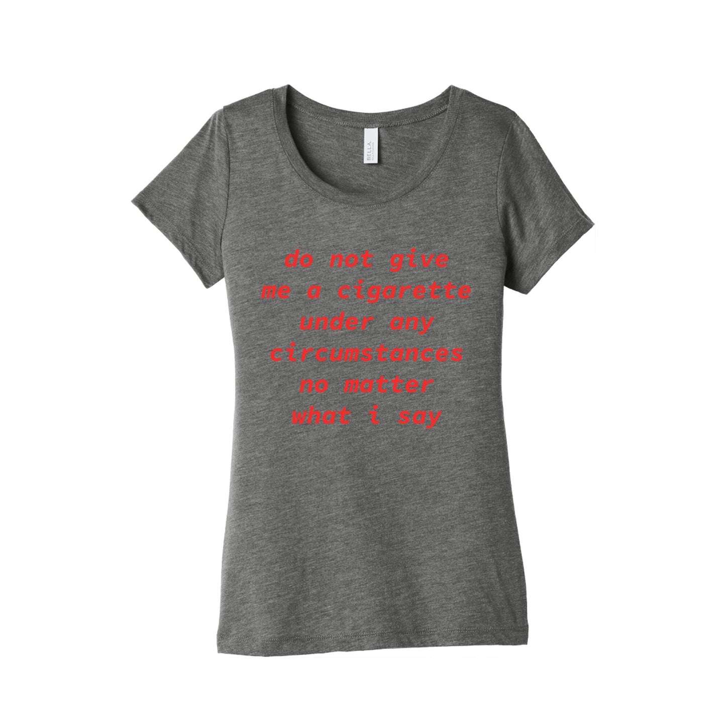 Do Not Give Me a Cigarette Womens Triblend - Adult & Kids T-Shirts, Sweatshirts & Hoodies apparel design preview 1