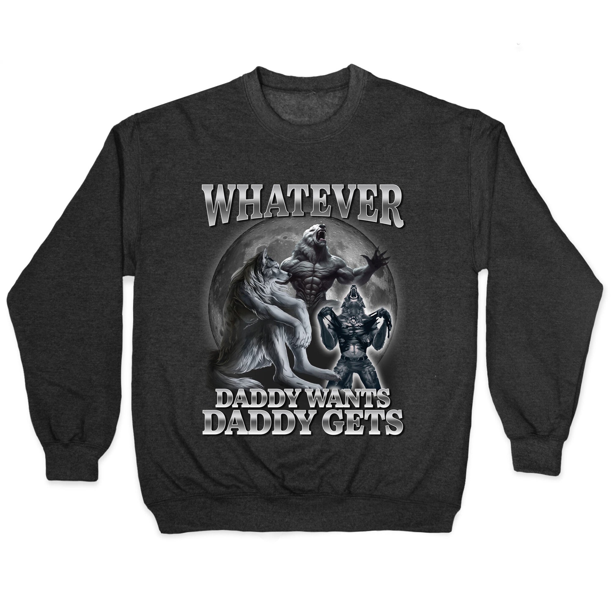 Whatever Daddy Wants Wolf Crewneck - Adult & Kids T-Shirts, Sweatshirts & Hoodies apparel design preview 1