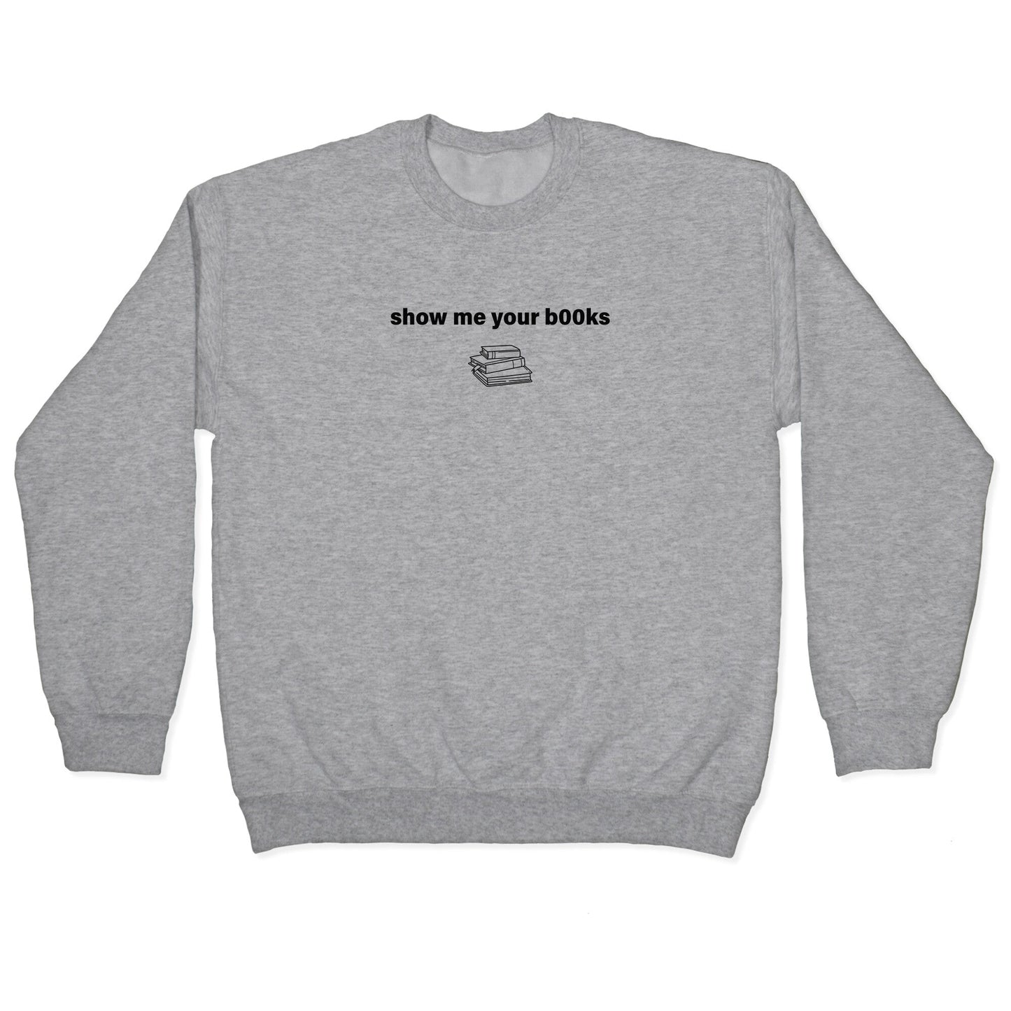 Show Me Your Books Crewneck - Adult & Kids T-Shirts, Sweatshirts & Hoodies apparel design preview 1
