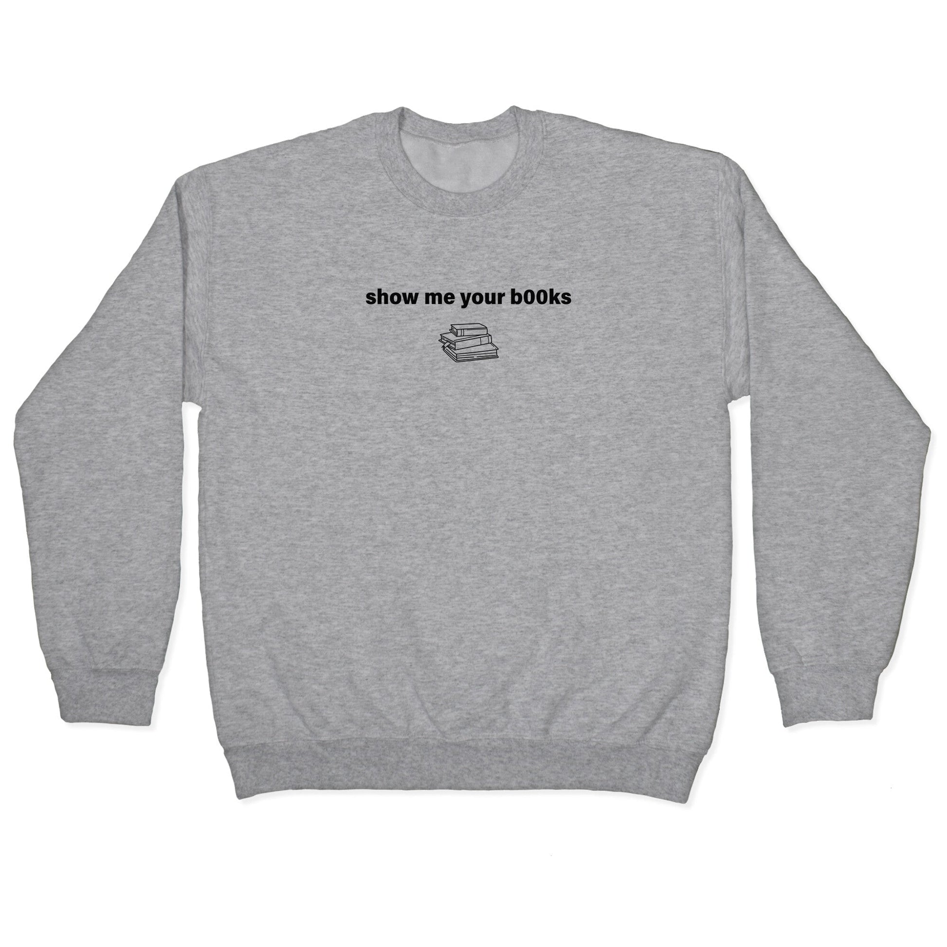 Show Me Your Books Crewneck - Adult & Kids T-Shirts, Sweatshirts & Hoodies apparel design preview 1