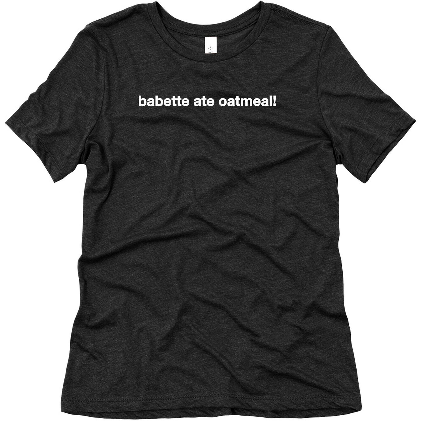 Babette Ate Oatmeal! Women's Triblend - Adult & Kids T-Shirts, Sweatshirts & Hoodies apparel design preview 1