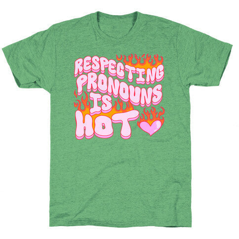 Respecting Pronouns Is Hot Unisex Triblend - Adult & Kids T-Shirts, Sweatshirts & Hoodies apparel design preview 1