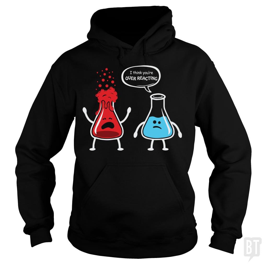 I Think You're Overreacting - Adult & Kids T-Shirts, Sweatshirts & Hoodies apparel design preview 1