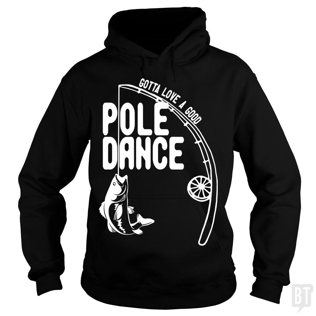 Gotta Love a Good Pole Dance Funny Fishing - Adult & Kids T-Shirts, Sweatshirts & Hoodies apparel design preview 1